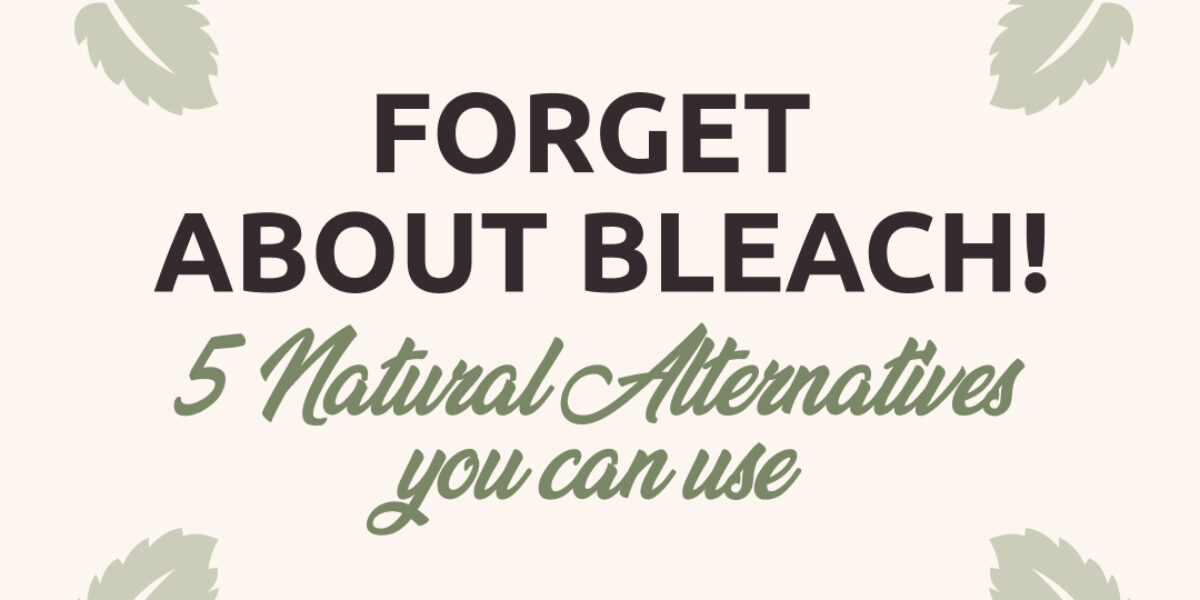Forget About Bleach! 5 Natural Alternatives You Can Use